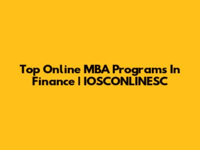 Top Online MBA Programs In Finance | IOSCONLINESC
