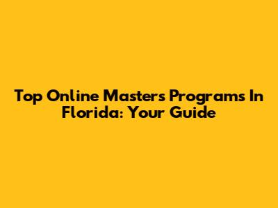 Top Online Master's Programs In Florida: Your Guide