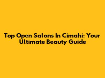 Top Open Salons In Cimahi: Your Ultimate Beauty Guide