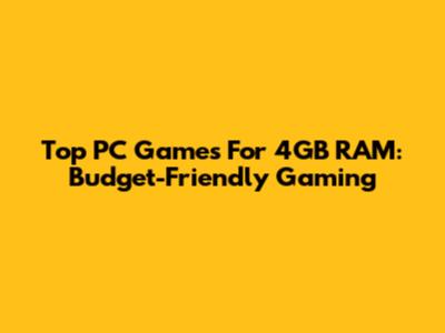 Top PC Games For 4GB RAM: Budget-Friendly Gaming