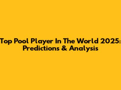 Top Pool Player In The World 2025: Predictions & Analysis