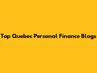 Top Quebec Personal Finance Blogs