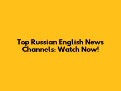 Top Russian English News Channels: Watch Now!