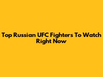 Top Russian UFC Fighters To Watch Right Now