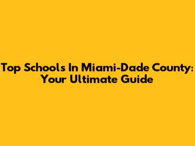 Top Schools In Miami-Dade County: Your Ultimate Guide