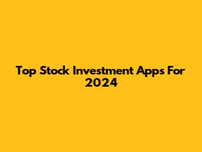 Top Stock Investment Apps For 2024
