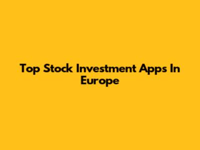 Top Stock Investment Apps In Europe