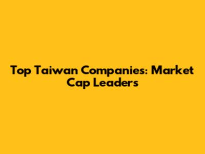 Top Taiwan Companies: Market Cap Leaders