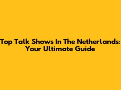 Top Talk Shows In The Netherlands: Your Ultimate Guide
