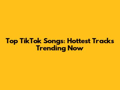 Top TikTok Songs: Hottest Tracks Trending Now