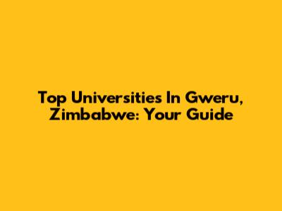 Top Universities In Gweru, Zimbabwe: Your Guide