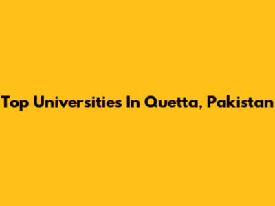 Top Universities In Quetta, Pakistan