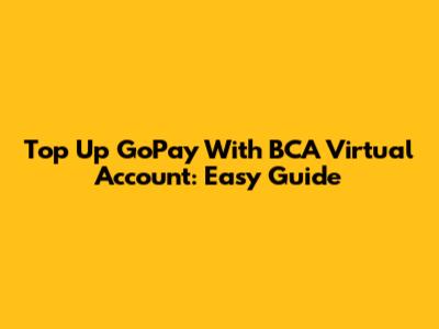 Top Up GoPay With BCA Virtual Account: Easy Guide