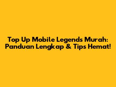 Top Up Mobile Legends Murah: Panduan Lengkap & Tips Hemat!