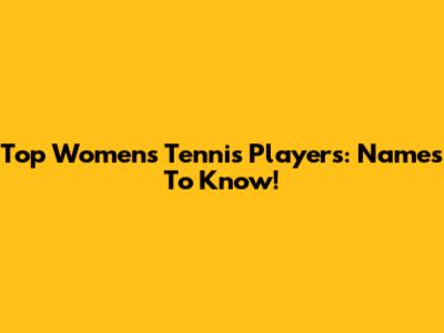 Top Women's Tennis Players: Names To Know!