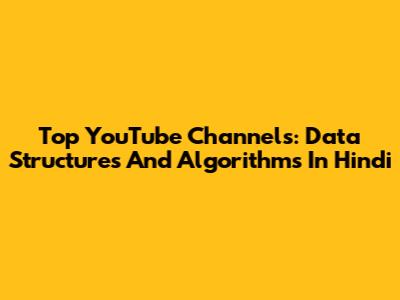 Top YouTube Channels: Data Structures And Algorithms In Hindi