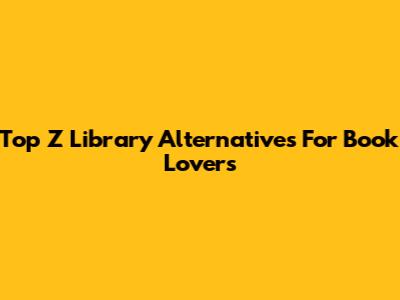 Top Z Library Alternatives For Book Lovers