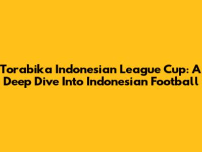 Torabika Indonesian League Cup: A Deep Dive Into Indonesian Football