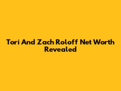 Tori And Zach Roloff Net Worth Revealed