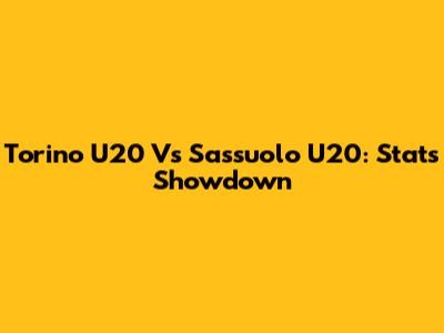 Torino U20 Vs Sassuolo U20: Stats Showdown