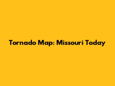 Tornado Map: Missouri Today