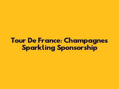 Tour De France: Champagne's Sparkling Sponsorship