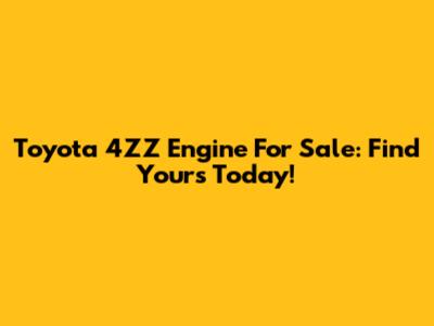 Toyota 4ZZ Engine For Sale: Find Yours Today!