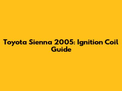 Toyota Sienna 2005: Ignition Coil Guide