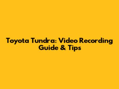 Toyota Tundra: Video Recording Guide & Tips