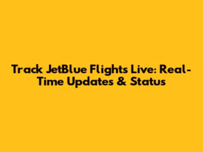 Track JetBlue Flights Live: Real-Time Updates & Status