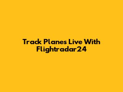 Track Planes Live With Flightradar24