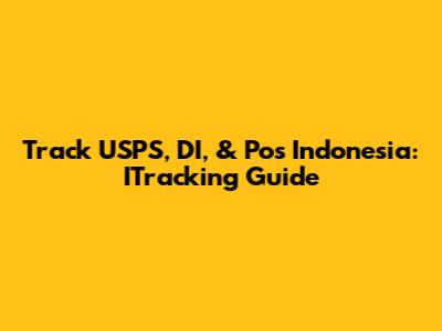 Track USPS, DI, & Pos Indonesia: ITracking Guide