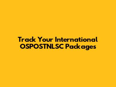 Track Your International OSPOSTNLSC Packages