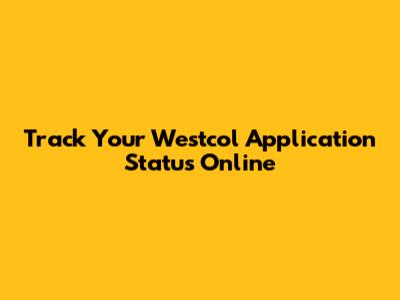 Track Your Westcol Application Status Online
