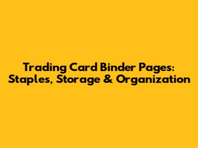 Trading Card Binder Pages: Staples, Storage & Organization