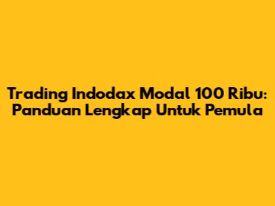 Trading Indodax Modal 100 Ribu: Panduan Lengkap Untuk Pemula