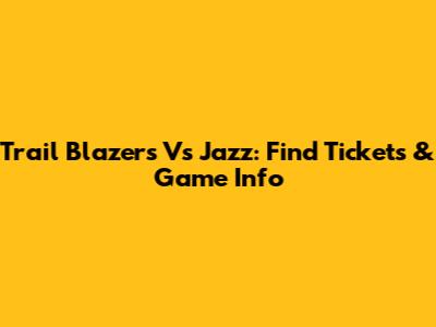 Trail Blazers Vs Jazz: Find Tickets & Game Info
