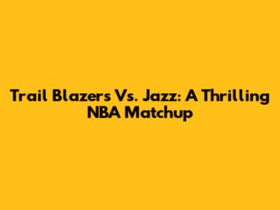 Trail Blazers Vs. Jazz: A Thrilling NBA Matchup