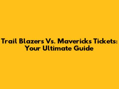 Trail Blazers Vs. Mavericks Tickets: Your Ultimate Guide