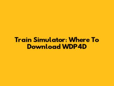 Train Simulator: Where To Download WDP4D