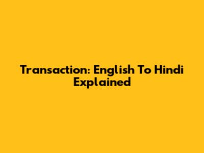 Transaction: English To Hindi Explained