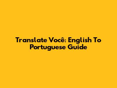 Translate 'Você': English To Portuguese Guide
