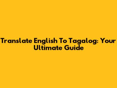 Translate English To Tagalog: Your Ultimate Guide