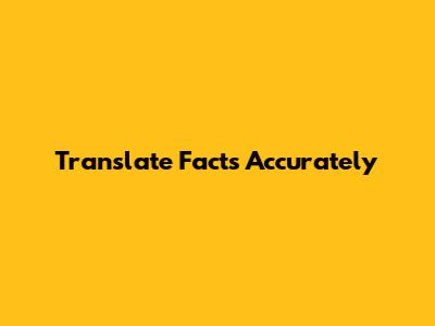 Translate Facts Accurately