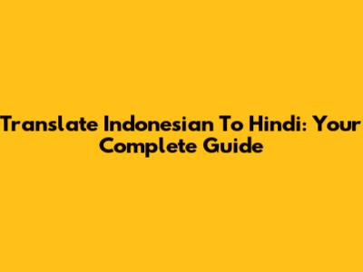 Translate Indonesian To Hindi: Your Complete Guide