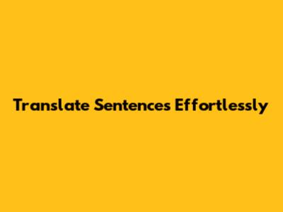 Translate Sentences Effortlessly
