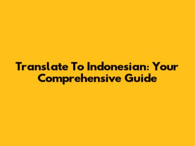 Translate To Indonesian: Your Comprehensive Guide