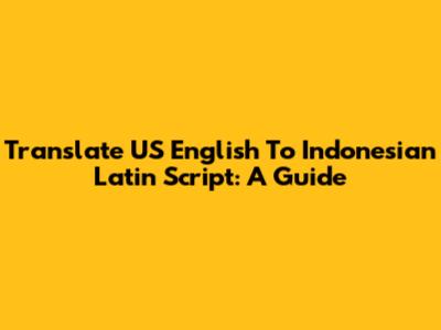 Translate US English To Indonesian Latin Script: A Guide
