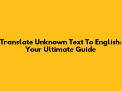 Translate Unknown Text To English: Your Ultimate Guide