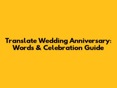 Translate Wedding Anniversary: Words & Celebration Guide